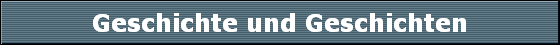 Geschichte und Geschichten