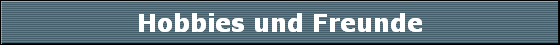 Hobbies und Freunde
